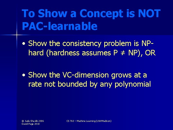 To Show a Concept is NOT PAC-learnable • Show the consistency problem is NPhard