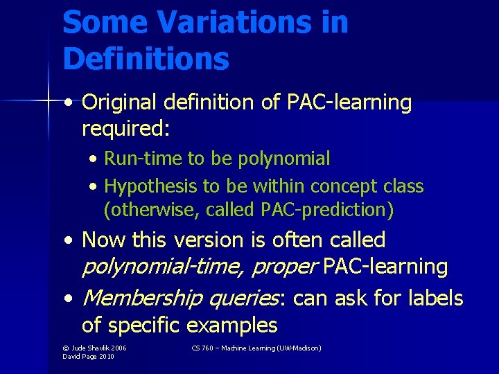 Some Variations in Definitions • Original definition of PAC-learning required: • Run-time to be