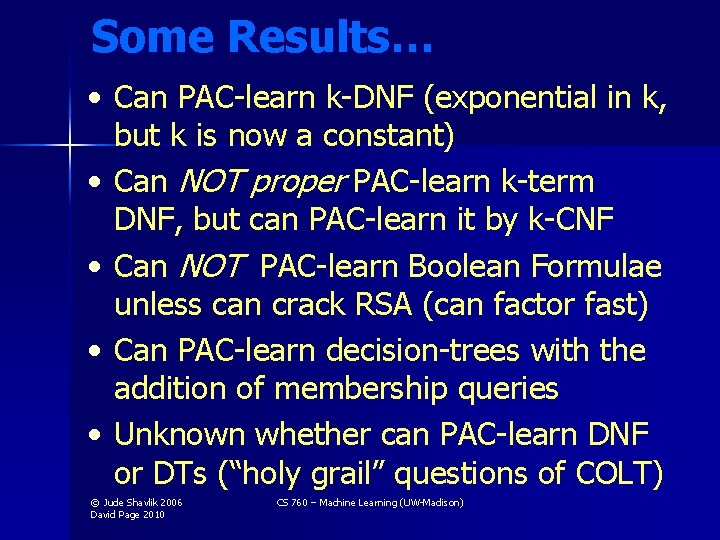 Some Results… • Can PAC-learn k-DNF (exponential in k, but k is now a