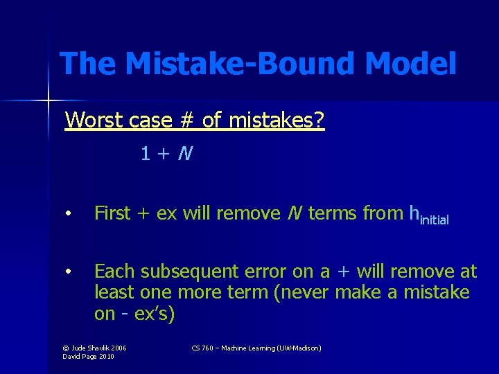 The Mistake-Bound Model Worst case # of mistakes? 1+N • First + ex will