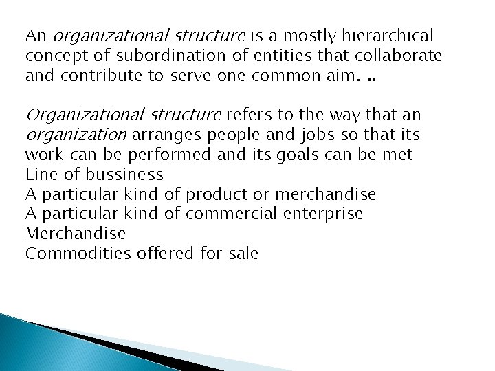 An organizational structure is a mostly hierarchical concept of subordination of entities that collaborate