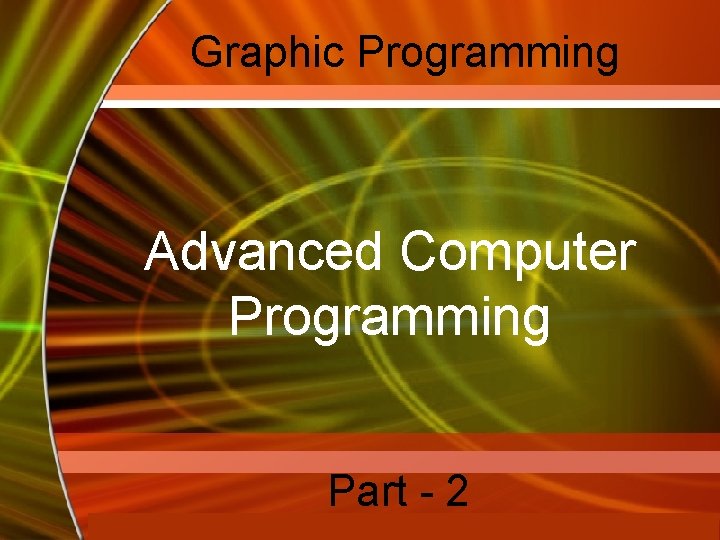 Graphic Programming Advanced Computer Programming Mc. Graw-Hill Technology Education Part - 2 Copyright ©