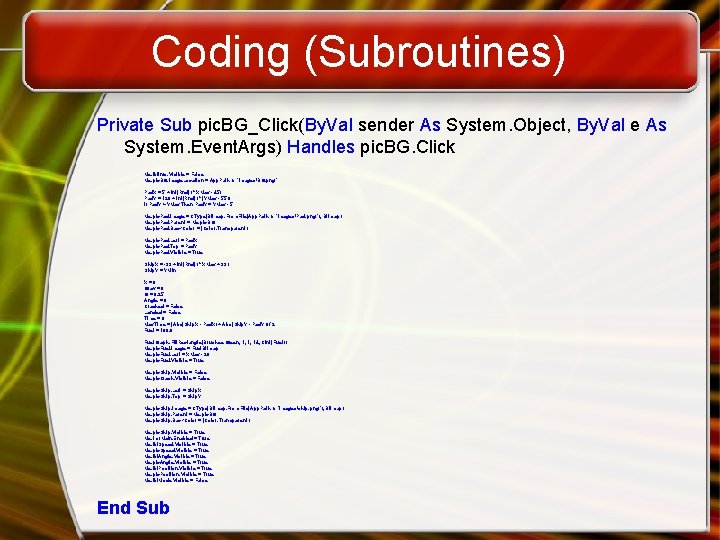 Coding (Subroutines) Private Sub pic. BG_Click(By. Val sender As System. Object, By. Val e