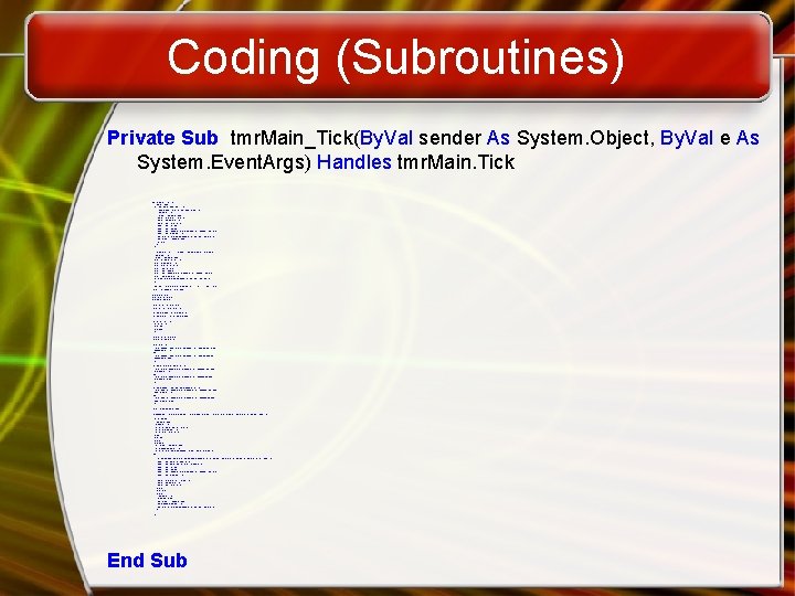 Coding (Subroutines) Private Sub tmr. Main_Tick(By. Val sender As System. Object, By. Val e