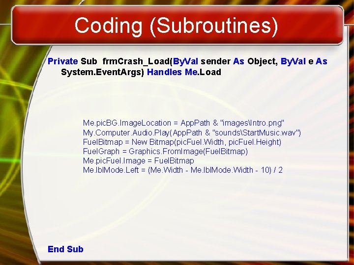 Coding (Subroutines) Private Sub frm. Crash_Load(By. Val sender As Object, By. Val e As