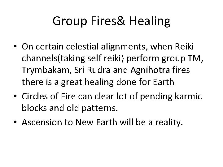 Group Fires& Healing • On certain celestial alignments, when Reiki channels(taking self reiki) perform