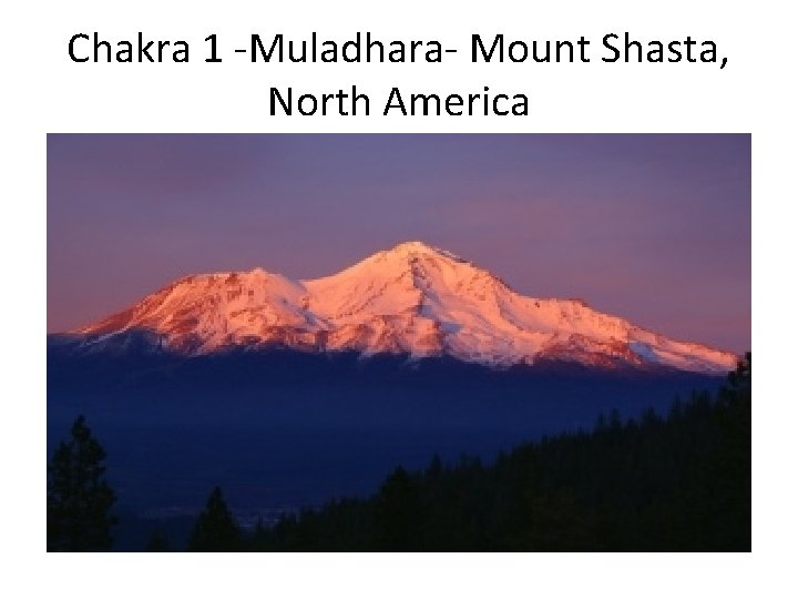 Chakra 1 -Muladhara- Mount Shasta, North America 