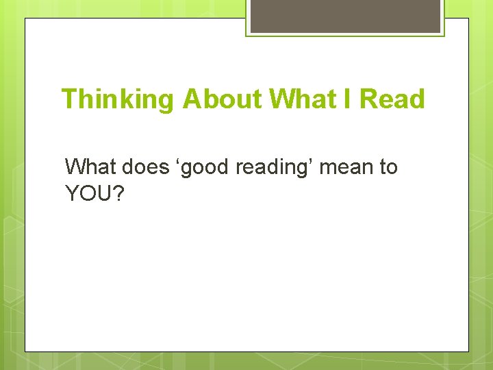 Thinking About What I Read What does ‘good reading’ mean to YOU? 