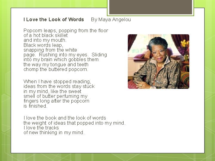 I Love the Look of Words By Maya Angelou Popcorn leaps, popping from the