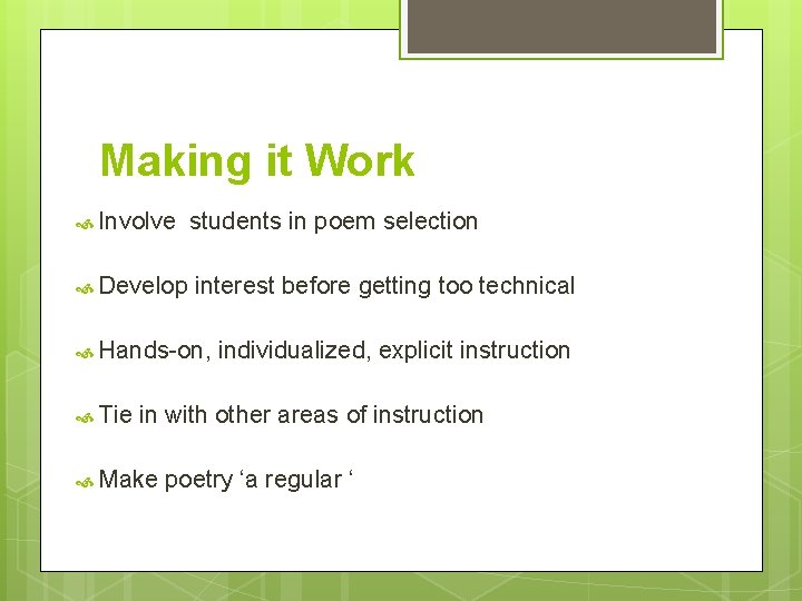 Making it Work Involve students in poem selection Develop interest before getting too technical