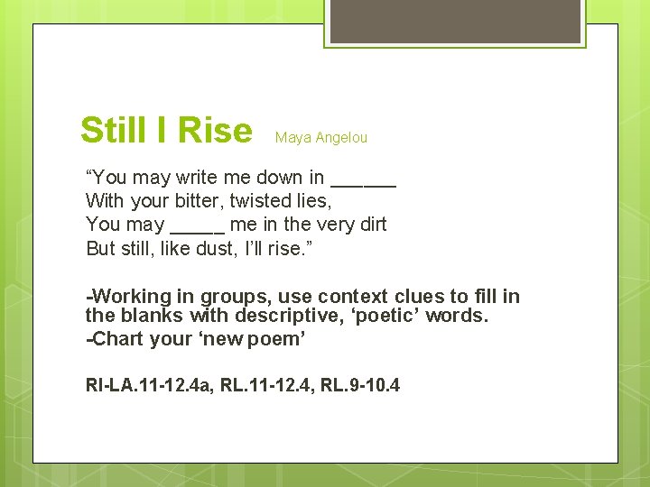 Still I Rise Maya Angelou “You may write me down in ______ With your