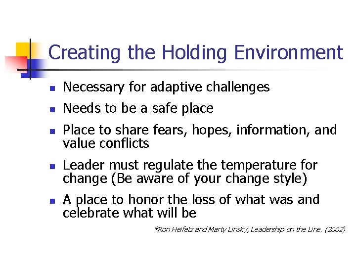 Creating the Holding Environment n Necessary for adaptive challenges n Needs to be a