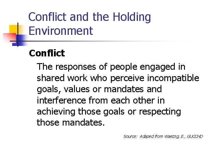 Conflict and the Holding Environment Conflict The responses of people engaged in shared work