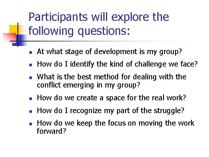 Participants will explore the following questions: n At what stage of development is my