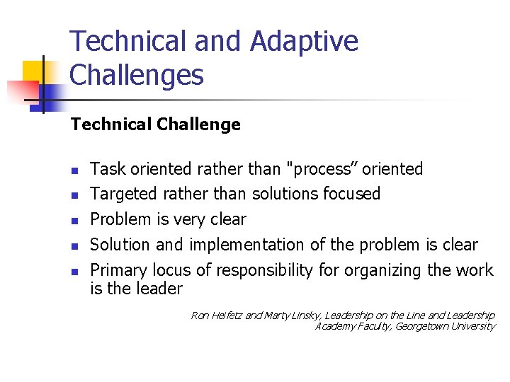 Technical and Adaptive Challenges Technical Challenge n n n Task oriented rather than "process”