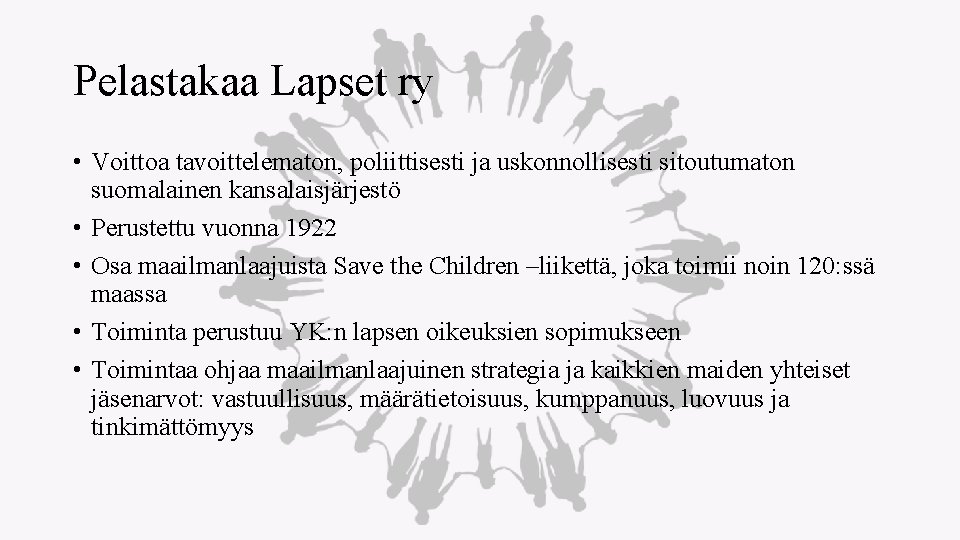 Pelastakaa Lapset ry • Voittoa tavoittelematon, poliittisesti ja uskonnollisesti sitoutumaton suomalainen kansalaisjärjestö • Perustettu