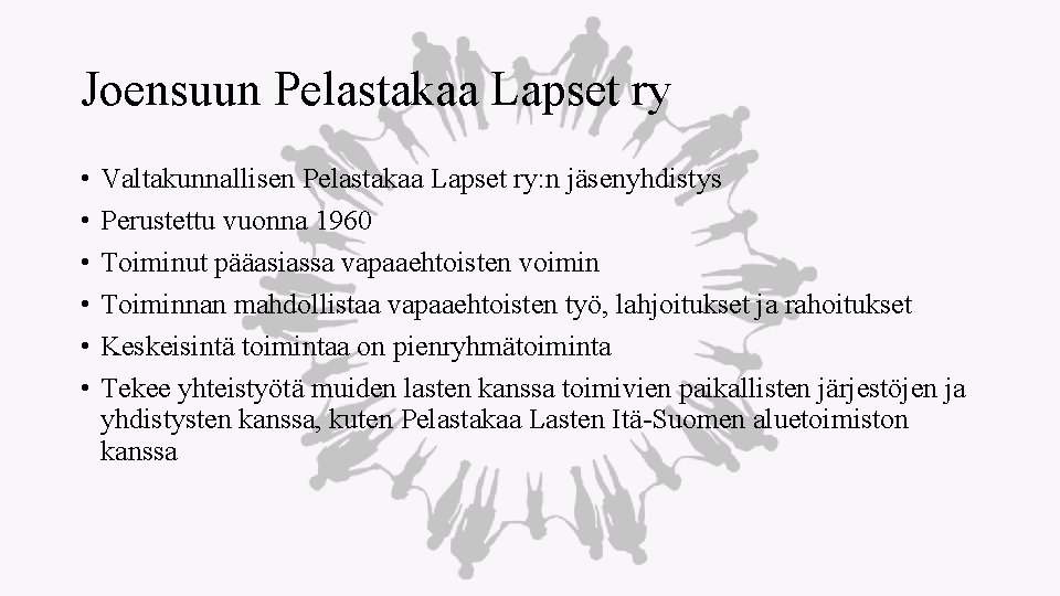 Joensuun Pelastakaa Lapset ry • • • Valtakunnallisen Pelastakaa Lapset ry: n jäsenyhdistys Perustettu
