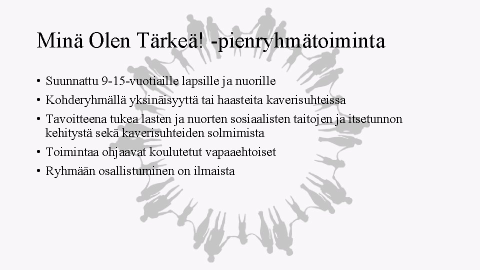 Minä Olen Tärkeä! -pienryhmätoiminta • Suunnattu 9 -15 -vuotiaille lapsille ja nuorille • Kohderyhmällä