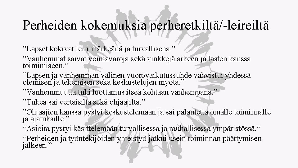 Perheiden kokemuksia perheretkiltä/-leireiltä ”Lapset kokivat leirin tärkeänä ja turvallisena. ” ”Vanhemmat saivat voimavaroja sekä