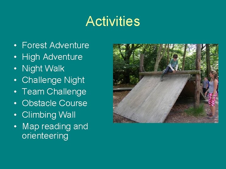 Activities • • Forest Adventure High Adventure Night Walk Challenge Night Team Challenge Obstacle