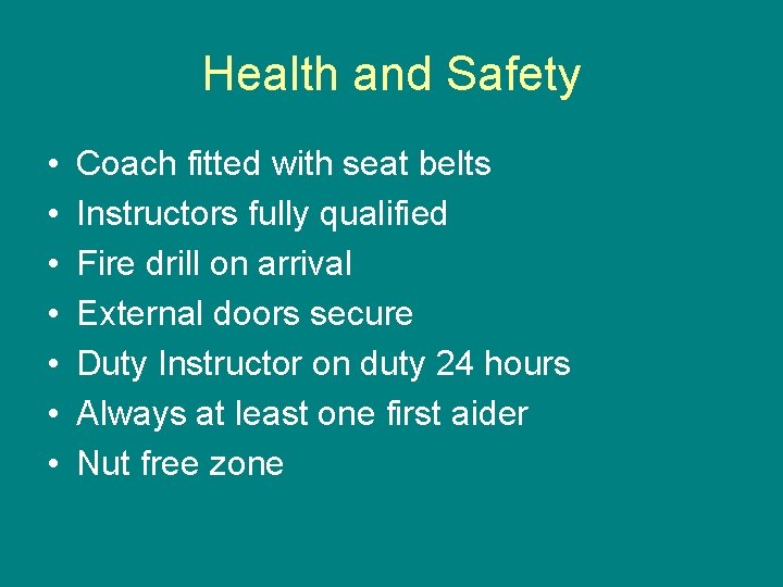 Health and Safety • • Coach fitted with seat belts Instructors fully qualified Fire