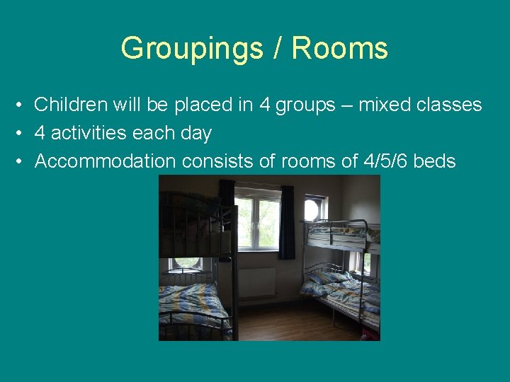 Groupings / Rooms • Children will be placed in 4 groups – mixed classes