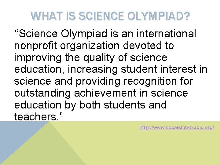 WHAT IS SCIENCE OLYMPIAD? “Science Olympiad is an international nonprofit organization devoted to improving