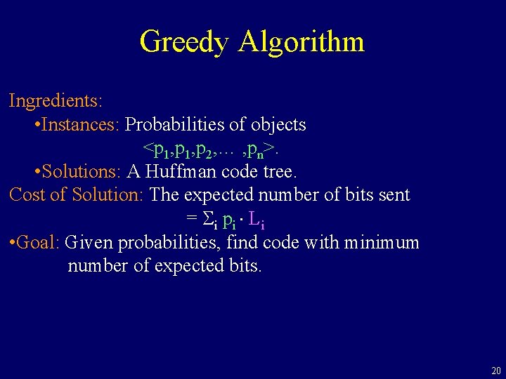 Greedy Algorithm Ingredients: • Instances: Probabilities of objects <p 1, p 2, … ,