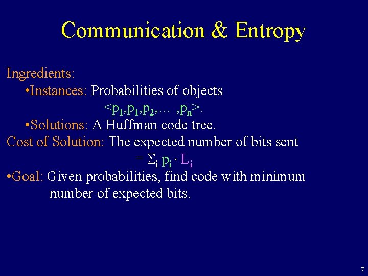 Communication & Entropy Ingredients: • Instances: Probabilities of objects <p 1, p 2, …
