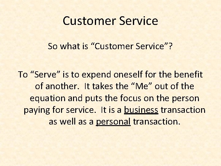 Customer Service So what is “Customer Service”? To “Serve” is to expend oneself for