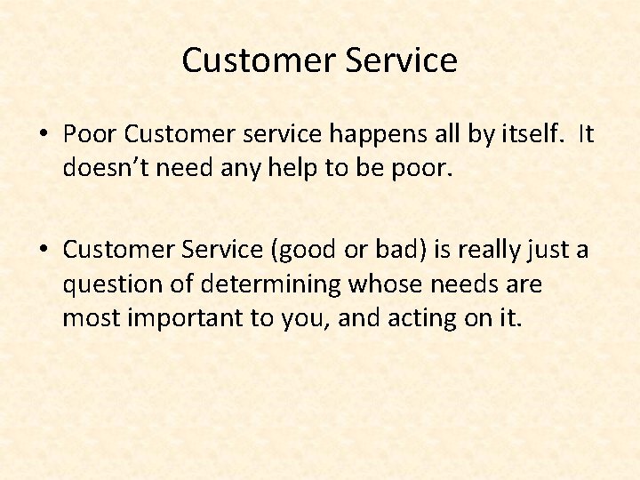 Customer Service • Poor Customer service happens all by itself. It doesn’t need any