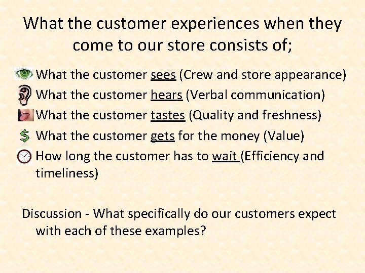 What the customer experiences when they come to our store consists of; • •