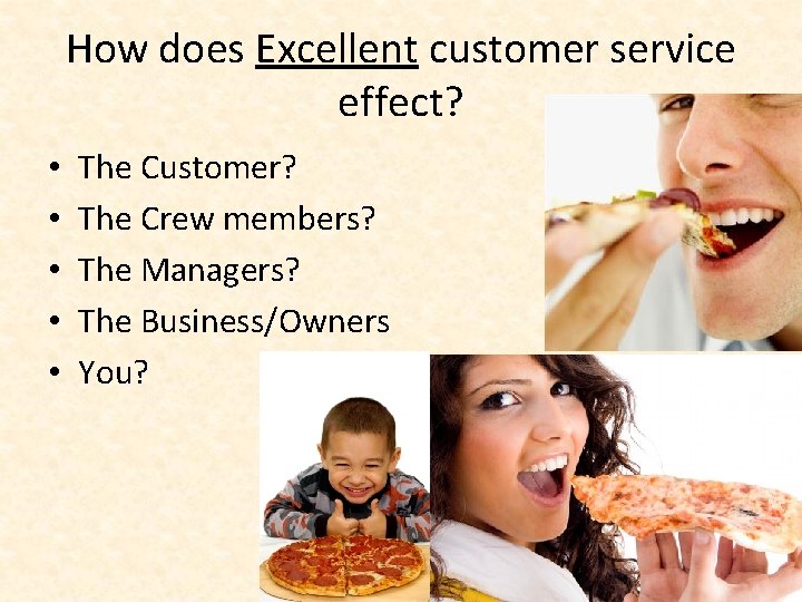 How does Excellent customer service effect? • • • The Customer? The Crew members?