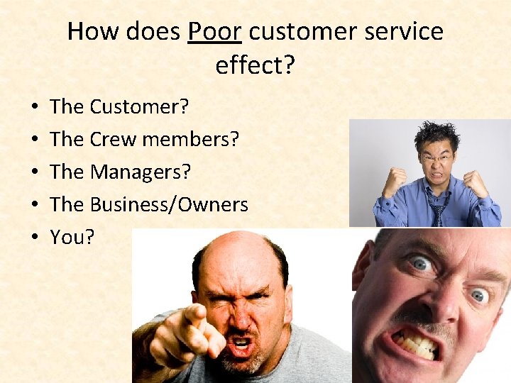 How does Poor customer service effect? • • • The Customer? The Crew members?