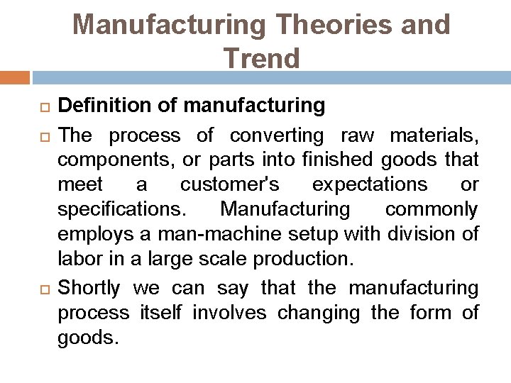Manufacturing Theories and Trend Definition of manufacturing The process of converting raw materials, components,