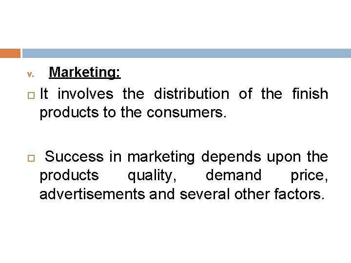 v. Marketing: It involves the distribution of the finish products to the consumers. Success