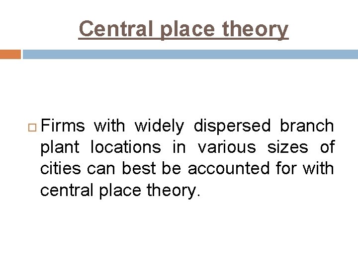 Central place theory Firms with widely dispersed branch plant locations in various sizes of