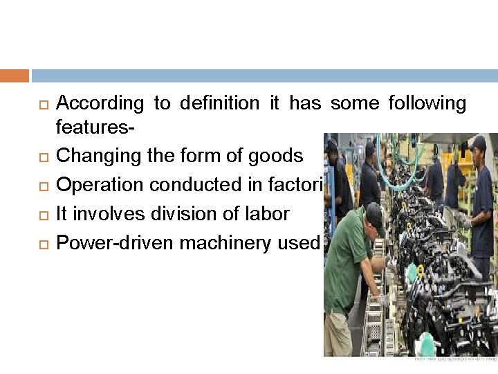  According to definition it has some following features. Changing the form of goods