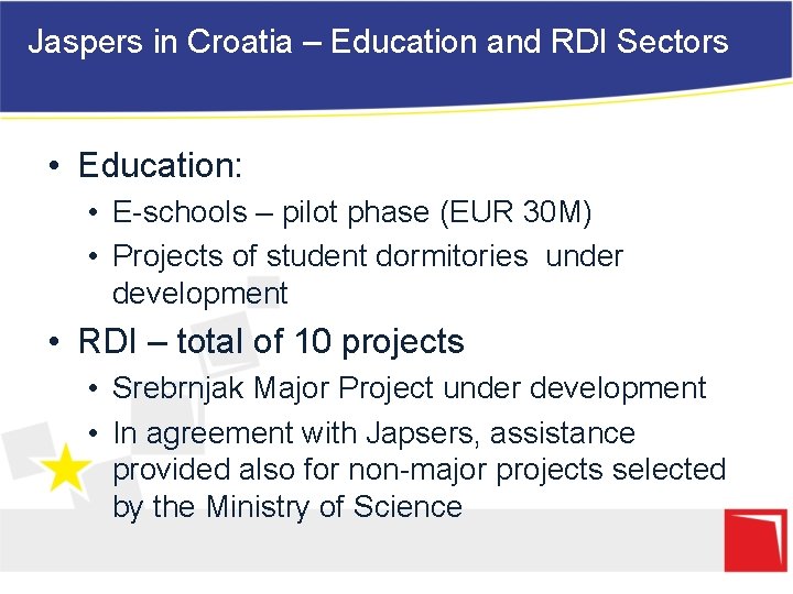 Jaspers in Croatia – Education and RDI Sectors • Education: • E-schools – pilot