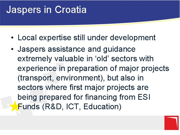 Jaspers in Croatia • Local expertise still under development • Jaspers assistance and guidance