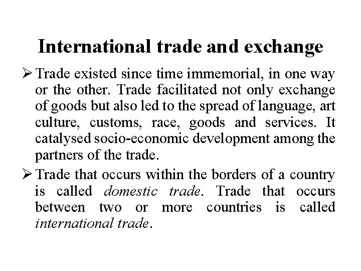 International trade and exchange Ø Trade existed since time immemorial, in one way or