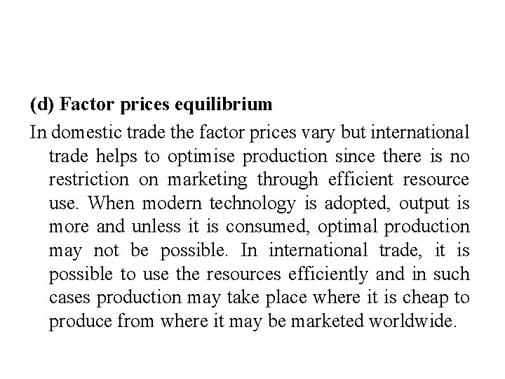 (d) Factor prices equilibrium In domestic trade the factor prices vary but international trade
