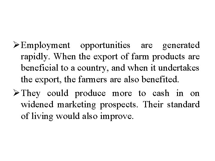 Ø Employment opportunities are generated rapidly. When the export of farm products are beneficial