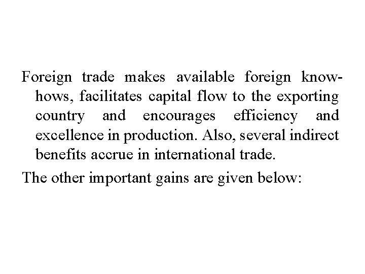 Foreign trade makes available foreign knowhows, facilitates capital flow to the exporting country and