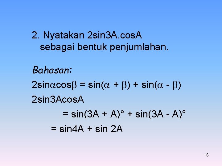 2. Nyatakan 2 sin 3 A. cos. A sebagai bentuk penjumlahan. Bahasan: 2 sin