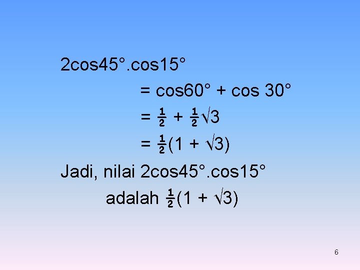 2 cos 45°. cos 15° = cos 60° + cos 30° = ½ +