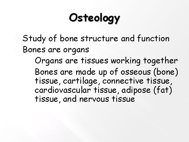 Osteology � � Study of bone structure and function Bones are organs Organs are