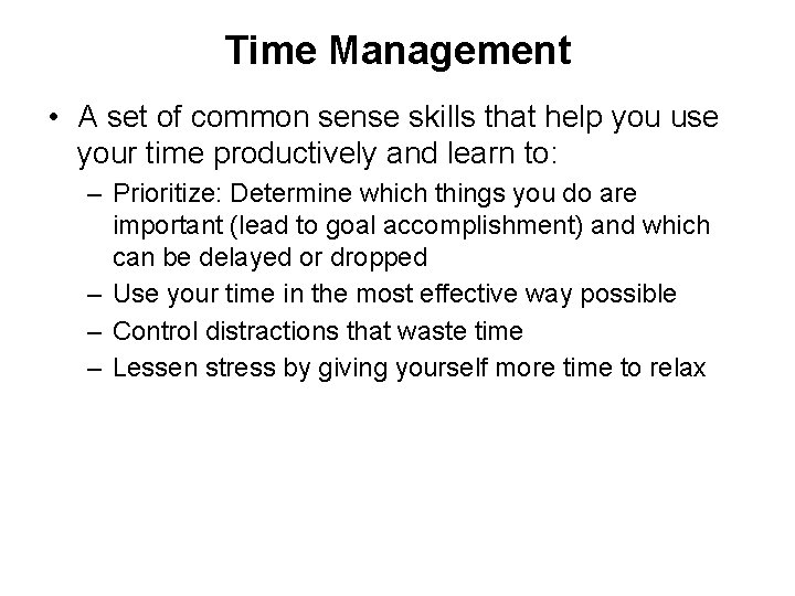 Time Management • A set of common sense skills that help you use your Time Management • A set of common sense skills that help you use your