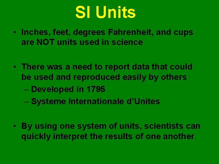 SI Units • Inches, feet, degrees Fahrenheit, and cups are NOT units used in