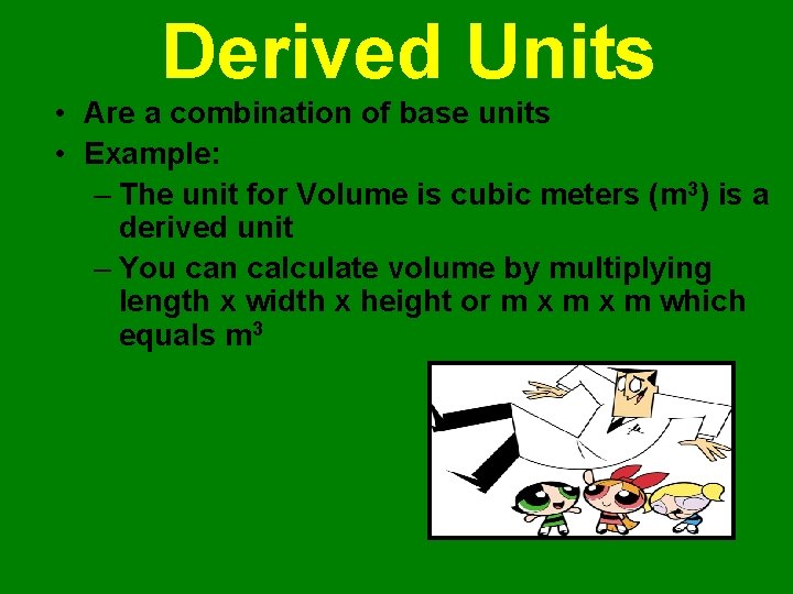 Derived Units • Are a combination of base units • Example: – The unit